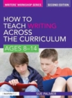 How to Teach Writing Across the Curriculum: Ages 8-14 - eBook