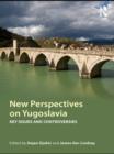 New Perspectives on Yugoslavia : Key Issues and Controversies - eBook