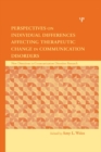 Perspectives on Individual Differences Affecting Therapeutic Change in Communication Disorders - eBook