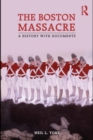 The Boston Massacre : A History with Documents - eBook