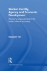 Worker Identity, Agency and Economic Development : Women's Empowerment in the Indian Informal Economy - eBook