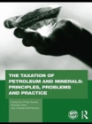 The Taxation of Petroleum and Minerals : Principles, Problems and Practice - eBook