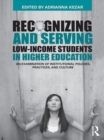 Recognizing and Serving Low-Income Students in Higher Education : An Examination of Institutional Policies, Practices, and Culture - eBook