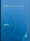 The Metaphysics of Powers : Their Grounding and their Manifestations - eBook