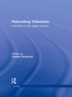 Relocating Television : Television in the Digital Context - eBook