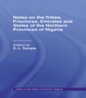 Notes on the Tribes, Provinces, Emirates and States of the Northern Provinces of Nigeria - eBook