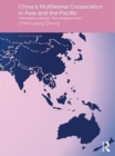 China's Multilateral Co-operation in Asia and the Pacific : Institutionalizing Beijing's 'Good Neighbour Policy' - eBook