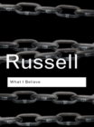 What I Believe - Bertrand Russell