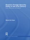 Russia's Foreign Security Policy in the 21st Century : Putin, Medvedev and Beyond - Marcel De Haas