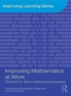 Improving Mathematics at Work : The Need for Techno-Mathematical Literacies - eBook