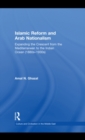 Islamic Reform and Arab Nationalism : Expanding the Crescent from the Mediterranean to the Indian Ocean (1880s-1930s) - eBook
