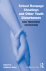 School Rampage Shootings and Other Youth Disturbances : Early Preventative Interventions - eBook