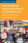 Cross-Border Migration among Latin Americans : European Perspectives and Beyond - eBook