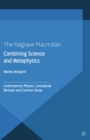 Combining Science and Metaphysics : Contemporary Physics, Conceptual Revision and Common Sense - eBook