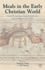 Meals in the Early Christian World : Social Formation, Experimentation, and Conflict at the Table - Book