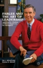 Fables and the Art of Leadership : Applying the Wisdom of Mister Rogers to the Workplace - Book