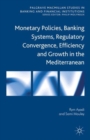 Monetary Policies, Banking Systems, Regulatory Convergence, Efficiency and Growth in the Mediterranean - Book