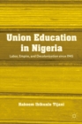 Union Education in Nigeria : Labor, Empire, and Decolonization since 1945 - eBook
