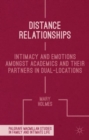 Distance Relationships : Intimacy and Emotions Amongst Academics and Their Partners in Dual-Locations - Book