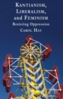 Kantianism, Liberalism, and Feminism : Resisting Oppression - Book