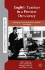 English Teachers in a Postwar Democracy : Emerging Choice in London Schools, 1945-1965 - Book