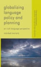 Globalizing Language Policy and Planning : An Irish Language Perspective - Book