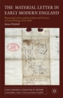 The Material Letter in Early Modern England : Manuscript Letters and the Culture and Practices of Letter-Writing, 1512-1635 - J. Daybell