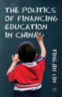 The Politics of Financing Education in China - Book