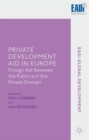 Private Development Aid in Europe : Foreign Aid Between the Public and the Private Domain - Book