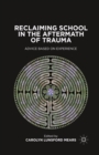 Reclaiming School in the Aftermath of Trauma : Advice Based on Experience - eBook