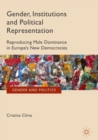 Gender, Institutions and Political Representation : Reproducing Male Dominance in Europe’s New Democracies - Book