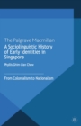 A Sociolinguistic History of Early Identities in Singapore : From Colonialism to Nationalism - eBook