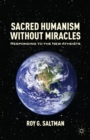 Sacred Humanism without Miracles : Responding to the New Atheists - eBook