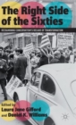 The Right Side of the Sixties : Reexamining Conservatism’s Decade of Transformation - Book