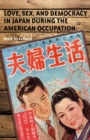 Love, Sex, and Democracy in Japan During the American Occupation - eBook