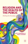 Religion and the Health of the Public : Shifting the Paradigm - eBook