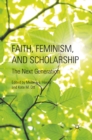 Faith, Feminism, and Scholarship : The Next Generation - eBook