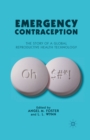 Emergency Contraception : The Story of a Global Reproductive Health Technology - eBook