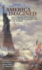 America Imagined : Explaining the United States in Nineteenth-Century Europe and Latin America - Book