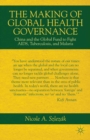 The Making of Global Health Governance : China and the Global Fund to Fight AIDS, Tuberculosis, and Malaria - eBook