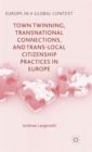 Town Twinning, Transnational Connections, and Trans-local Citizenship Practices in Europe - Book