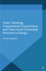 Town Twinning, Transnational Connections, and Trans-local Citizenship Practices in Europe - eBook