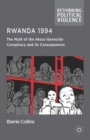 Rwanda 1994 : The Myth of the Akazu Genocide Conspiracy and its Consequences - Book