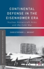 Continental Defense in the Eisenhower Era : Nuclear Antiaircraft Arms and the Cold War - Book