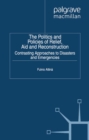 The Politics and Policies of Relief, Aid and Reconstruction : Contrasting approaches to disasters and emergencies - eBook