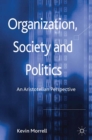 Organization, Society and Politics : An Aristotelian Perspective - K. Morrell