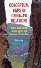 Conceptual Gaps in China-EU Relations : Global Governance, Human Rights and Strategic Partnerships - Book