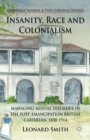 Insanity, Race and Colonialism : Managing Mental Disorder in the Post-Emancipation British Caribbean, 1838-1914 - Book