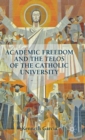 Academic Freedom and the Telos of the Catholic University - Book