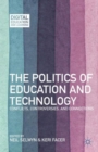 The Politics of Education and Technology : Conflicts, Controversies, and Connections - Book